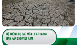 SERIES CÔNG TRÌNH KHOA HỌC TIÊU BIỂU: HỆ THỐNG DỰ BÁO MÙA (1–6 THÁNG) HẠN HÁN CHO VIỆT NAM